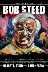 Cover image for The Best of Bob Steed: The Not-So-Serious But Seriously Accomplished Life of Robert L. Steed