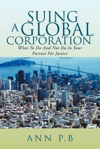 Cover image for Suing a Global Corporation: What to Do and Not Do in Your Pursuit for Justice