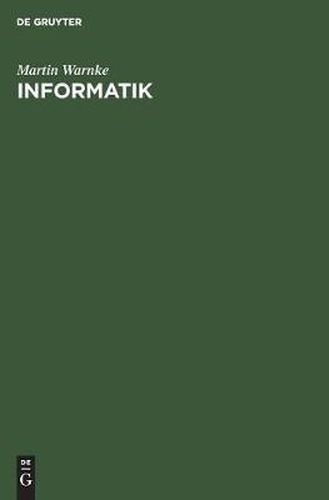 Cover image for Informatik: Elementare Einfuhrung in Entwurf, Analyse Und Maschinelle Verarbeitung Von Algorithmen