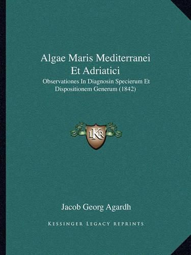 Cover image for Algae Maris Mediterranei Et Adriatici: Observationes in Diagnosin Specierum Et Dispositionem Generum (1842)