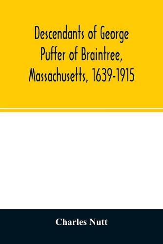 Cover image for Descendants of George Puffer of Braintree, Massachusetts, 1639-1915