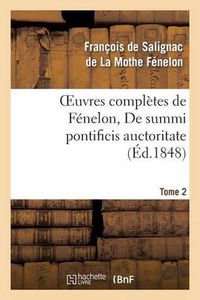 Cover image for Oeuvres Completes de Fenelon, Tome 2 de Summi Pontificis Auctoritate