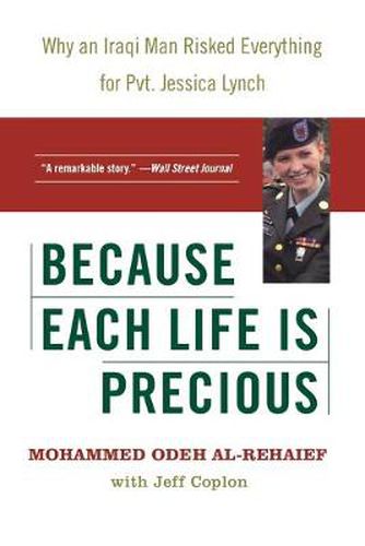 Cover image for Because Each Life Is Precious: Why an Iraqi Man Risked Everything for Private Jessica Lynch