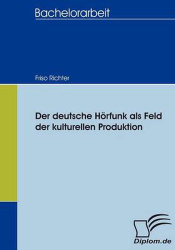 Cover image for Der deutsche Hoerfunk als Feld der kulturellen Produktion