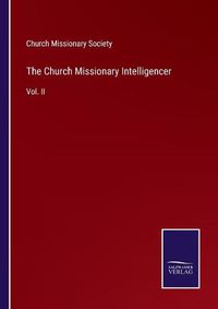 Cover image for The Church Missionary Intelligencer: Vol. II