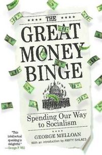 Cover image for The Great Money Binge: Spending Our Way to Socialism