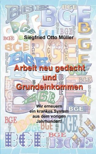 Cover image for Arbeit neu gedacht und Grundeinkommen: Wir erneuern ein krankes System aus dem vorigen Jahrhundert!