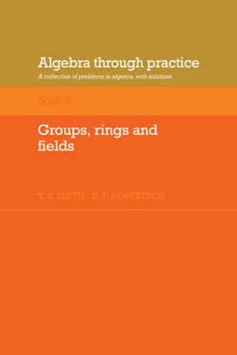 Cover image for Algebra Through Practice: Volume 3, Groups, Rings and Fields: A Collection of Problems in Algebra with Solutions