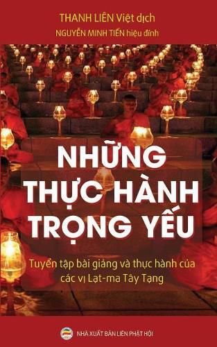 Nh&#7919;ng th&#7921;c hanh tr&#7885;ng y&#7871;u: Tuy&#7875;n t&#7853;p bai gi&#7843;ng va th&#7921;c hanh c&#7911;a cac v&#7883; L&#7841;t-ma Tay T&#7841;ng