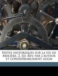 Cover image for Notes Historiques Sur La Vie de Molire. 2. D. REV. Par L'Auteur Et Considrablement Augm