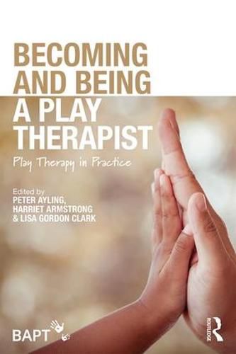 Cover image for Becoming and Being a Play Therapist: Play Therapy in Practice