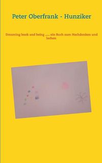 Cover image for Dreaming book and being ..... ein Buch zum Nachdenken und lachen