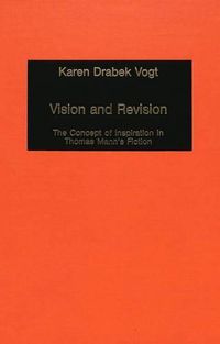 Cover image for Vision and Revision: The Concept of Inspiration in Thomas Mann's Fiction