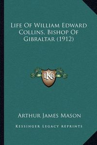 Cover image for Life of William Edward Collins, Bishop of Gibraltar (1912)