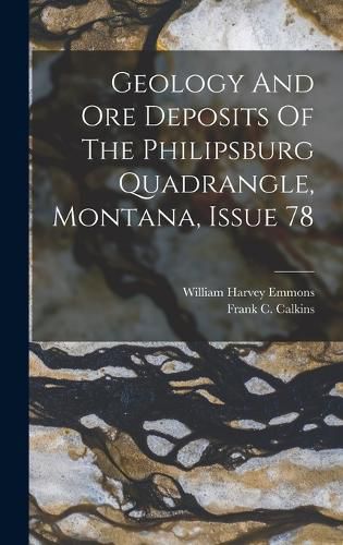 Geology And Ore Deposits Of The Philipsburg Quadrangle, Montana, Issue 78