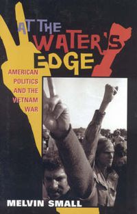 Cover image for At the Water's Edge: American Politics and the Vietnam War