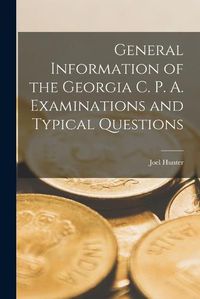 Cover image for General Information of the Georgia C. P. A. Examinations and Typical Questions