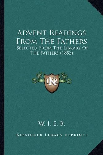 Cover image for Advent Readings from the Fathers: Selected from the Library of the Fathers (1853)