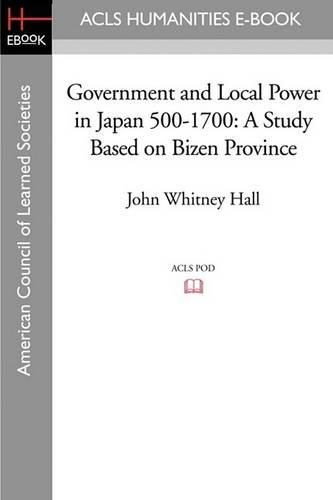 Cover image for Government and Local Power in Japan 500-1700: A Study Based on Bizen Province