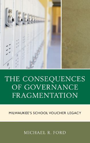 The Consequences of Governance Fragmentation: Milwaukee's School Voucher Legacy