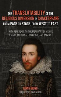 Cover image for The Translatability of the Religious Dimension in Shakespeare from Page to Stage, from West to East: With Reference to the Merchant of Venice in Mainland China, Hong Kong, and Taiwan