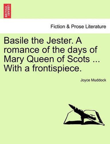 Cover image for Basile the Jester. a Romance of the Days of Mary Queen of Scots ... with a Frontispiece.