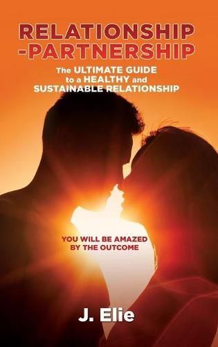 Cover image for Relationship-Partnership The ultimate guide to a healthy and sustainable relationship: You will be amazed by the outcome