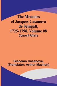 Cover image for The Memoirs of Jacques Casanova de Seingalt, 1725-1798. Volume 08