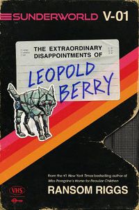 Cover image for Sunderworld, Vol. I: The Extraordinary Disappointments of Leopold Berry