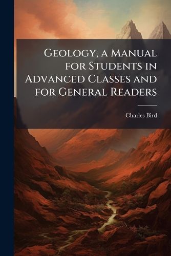 Cover image for Geology, a Manual for Students in Advanced Classes and for General Readers
