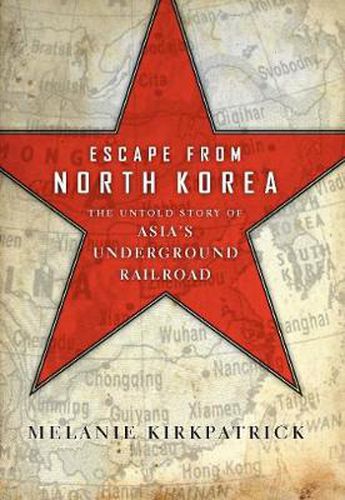 Escape from North Korea: The Untold Story of Asia's Underground Railroad