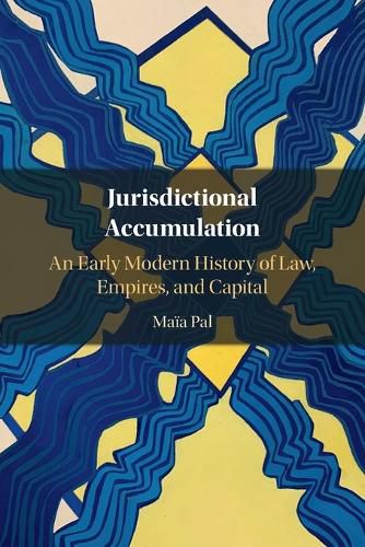 Cover image for Jurisdictional Accumulation: An Early Modern History of Law, Empires, and Capital