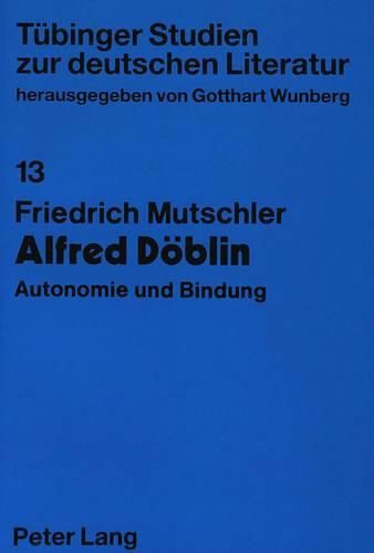 Cover image for Alfred Doeblin: Autonomie Und Bindung. Untersuchungen Zu Werk Und Person Bis 1933