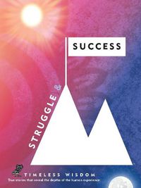 Cover image for Struggle and Success: True Stories That Reveal the Depths of the Human Experience