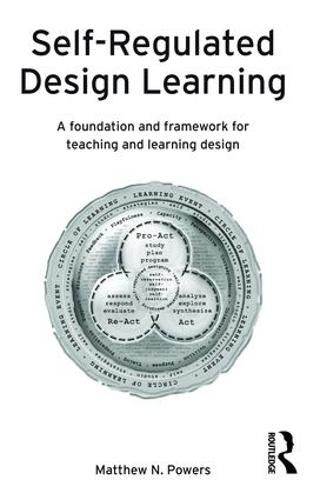 Cover image for Self-Regulated Design Learning: A Foundation and Framework for Teaching and Learning Design