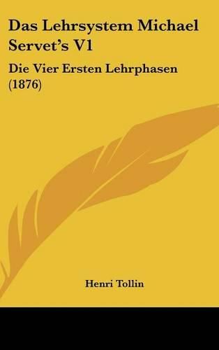 Cover image for Das Lehrsystem Michael Servet's V1: Die Vier Ersten Lehrphasen (1876)