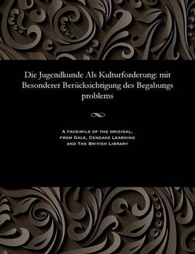 Cover image for Die Jugendkunde ALS Kulturforderung: Mit Besonderer Ber cksichtigung Des Begabungs Problems