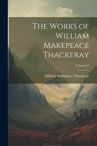 Cover image for The Works of William Makepeace Thackeray; Volume 21