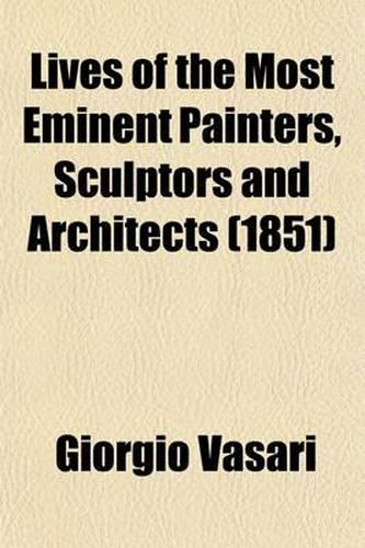Lives of the Most Eminent Painters, Sculptors and Architects (1851)