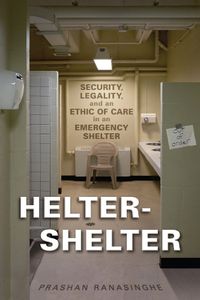 Cover image for Helter-Shelter: Security, Legality, and an Ethic of Care in an Emergency Shelter