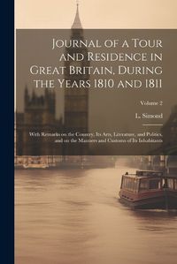 Cover image for Journal of a Tour and Residence in Great Britain, During the Years 1810 and 1811