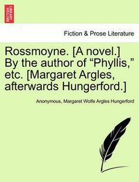 Cover image for Rossmoyne. [A Novel.] by the Author of  Phyllis,  Etc. [Margaret Argles, Afterwards Hungerford.]