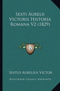 Cover image for Sexti Aurelii Victoris Historia Romana V2 (1829) Sexti Aurelii Victoris Historia Romana V2 (1829)