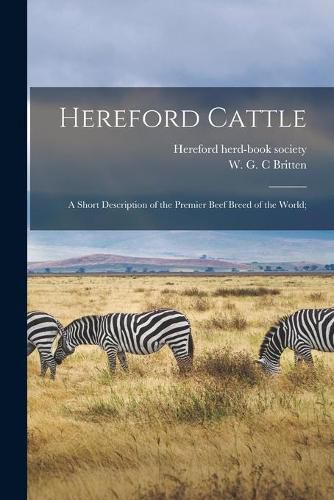 Cover image for Hereford Cattle; a Short Description of the Premier Beef Breed of the World;