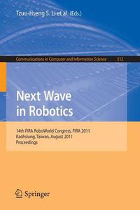 Cover image for Next Wave in Robotics: 14th FIRA  RoboWorld Congress, FIRA 2011, Kaohsiung, Taiwan, August 26-30, 2011 Proceedings