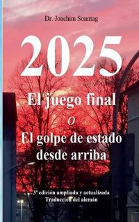 Cover image for 2025 - El juego final: o El golpe de estado desde arriba