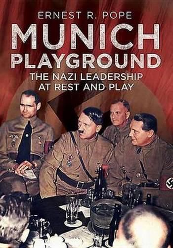 Cover image for Munich Playground: The Nazi Leadership at Rest and Play