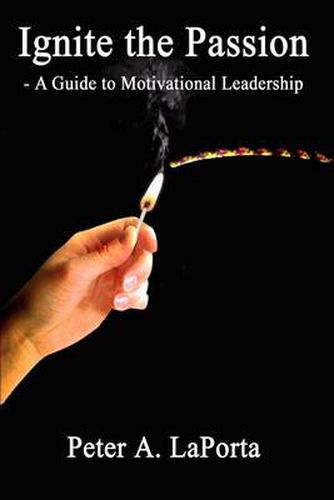 Cover image for Ignite the Passion - a Guide to Motivational Leadership