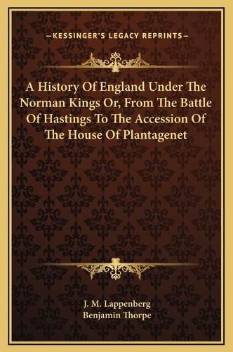 A History of England Under the Norman Kings Or, from the Battle of Hastings to the Accession of the House of Plantagenet