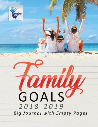 Cover image for Family Goals 2018-2019 Big Journal with Empty Pages